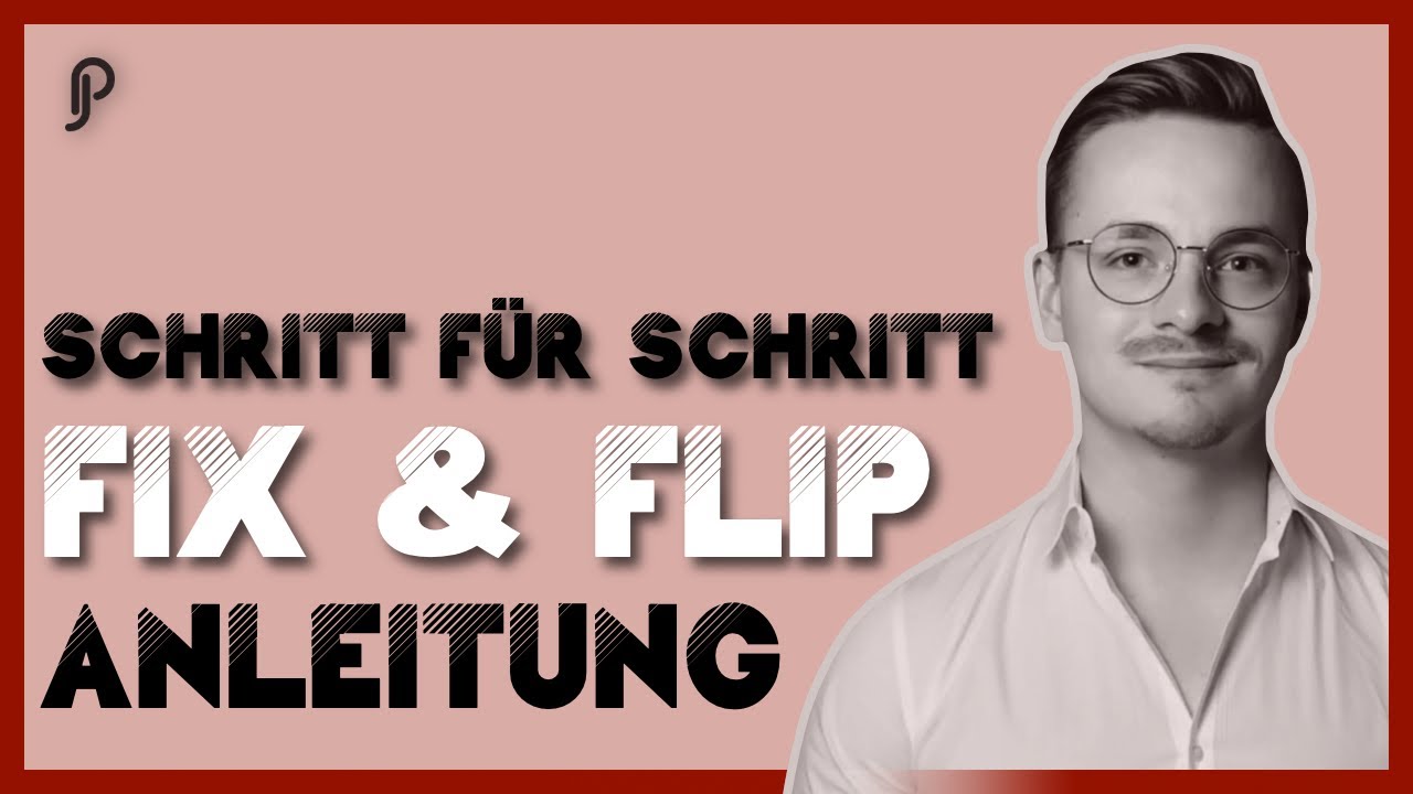 Fix & Flip für Einsteiger und Anfänger! Womit fängst du an und was ist überhaupt zu beachten?