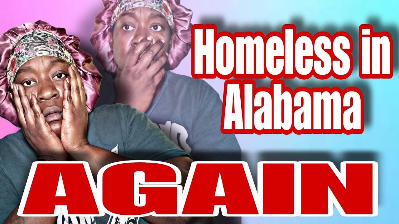 Am I going to be homeless in Alabama AGAIN??!!!