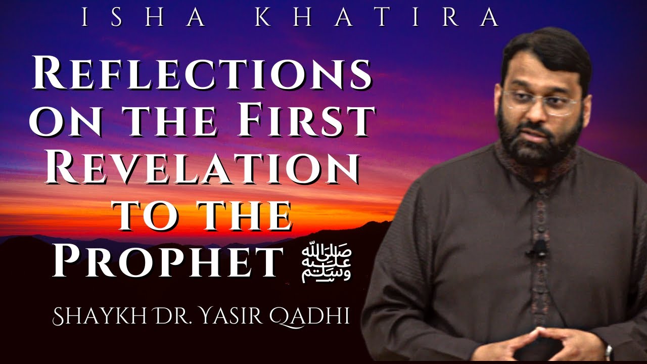 Reflections on the First Revelation to the Prophet ﷺ | Isha Khatira | Shaykh Dr. Yasir Qadhi