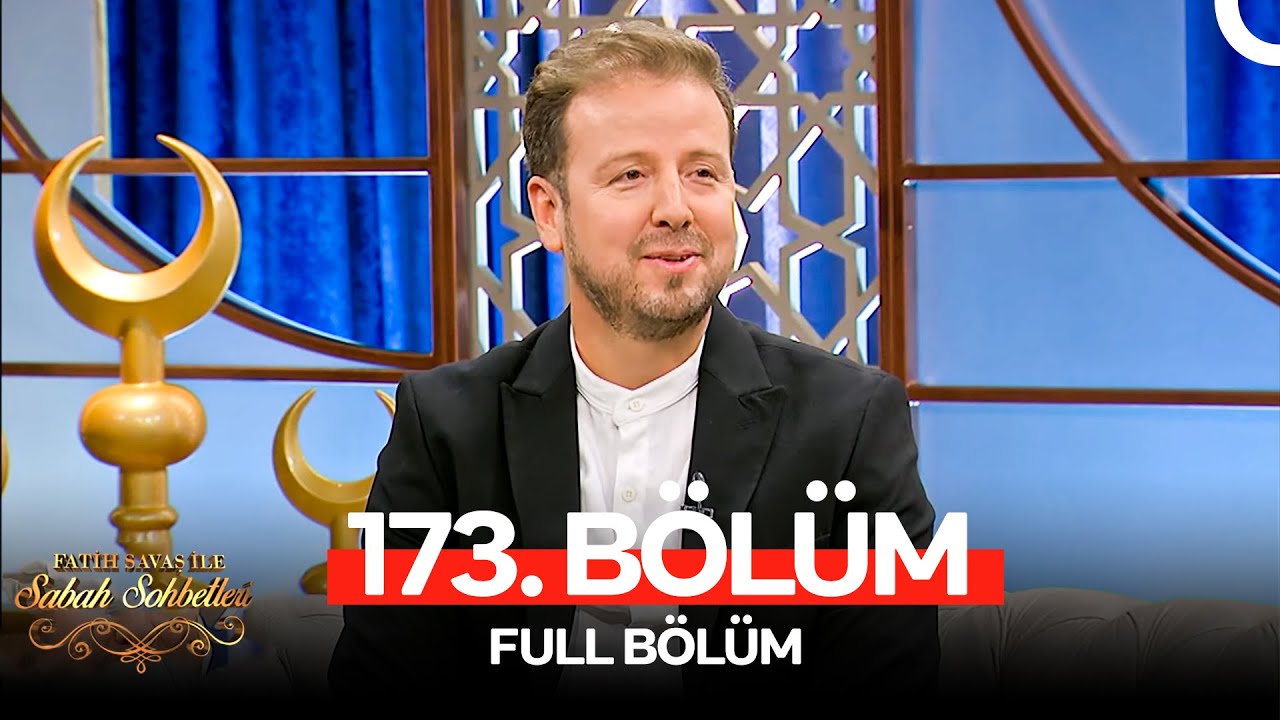 Fatih Savaş ile Sabah Sohbetleri 173. Bölüm