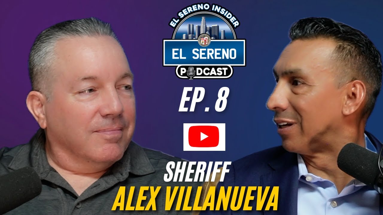Ep.8 |Sheriff Alex Villanueva | El Sereno Insider Podcast