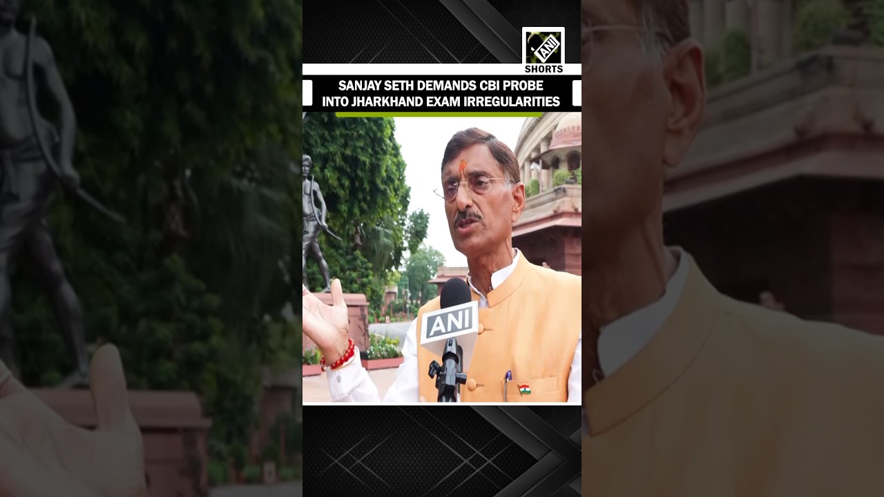 Sanjay Seth demands CBI probe into alleged Jharkhand exam irregularities during LS Protest