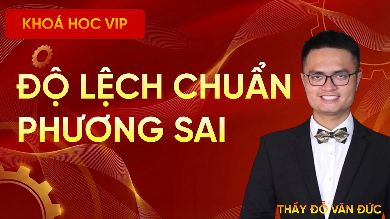 Phương Sai Và Độ Lệch Chuẩn | Thầy Đỗ Văn Đức