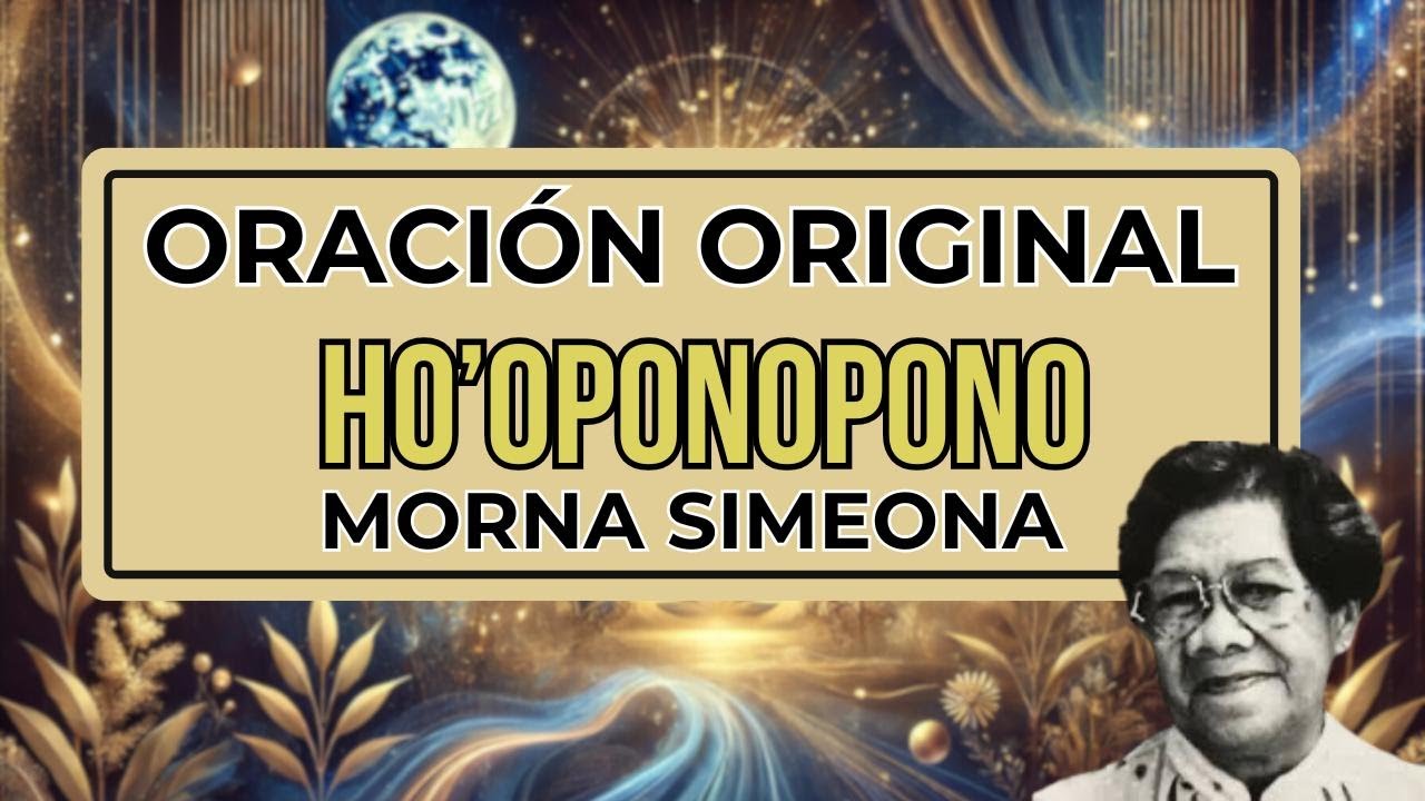 Oración Principal de Ho’oponopono de Morna Simeona ✨ Limpia, Sana y Libera Tu Energía