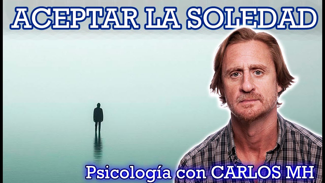 PSICOLOGÍA CON CARLOS MH - LA SOLEDAD