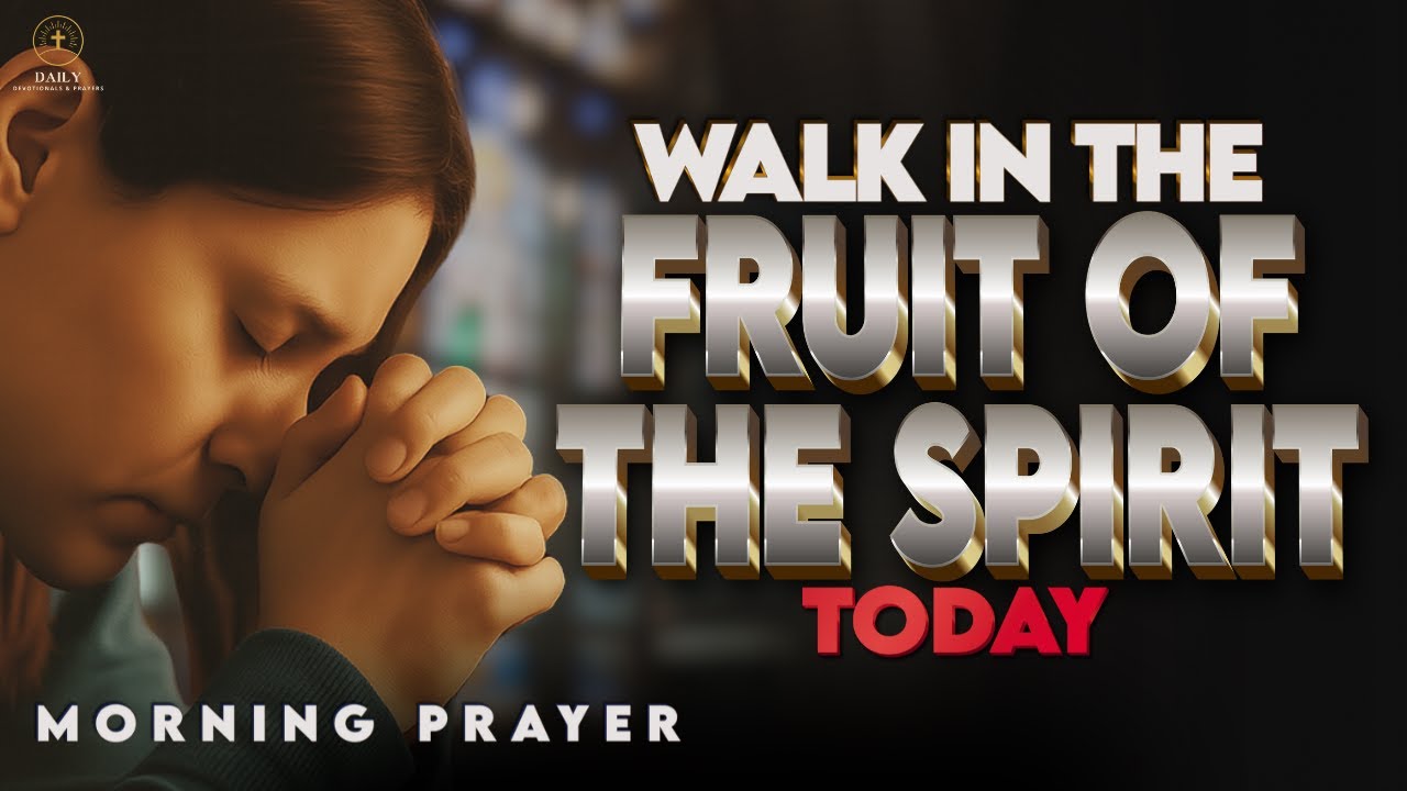 Fruit of the Spirit Prayer | Let the Holy Spirit Grow His Fruit in You | Morning Prayer