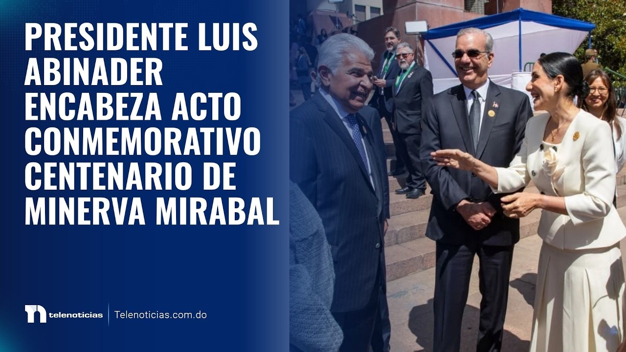 Presidente Luis Abinader encabeza acto conmemorativo centenario de Minerva Mirabal