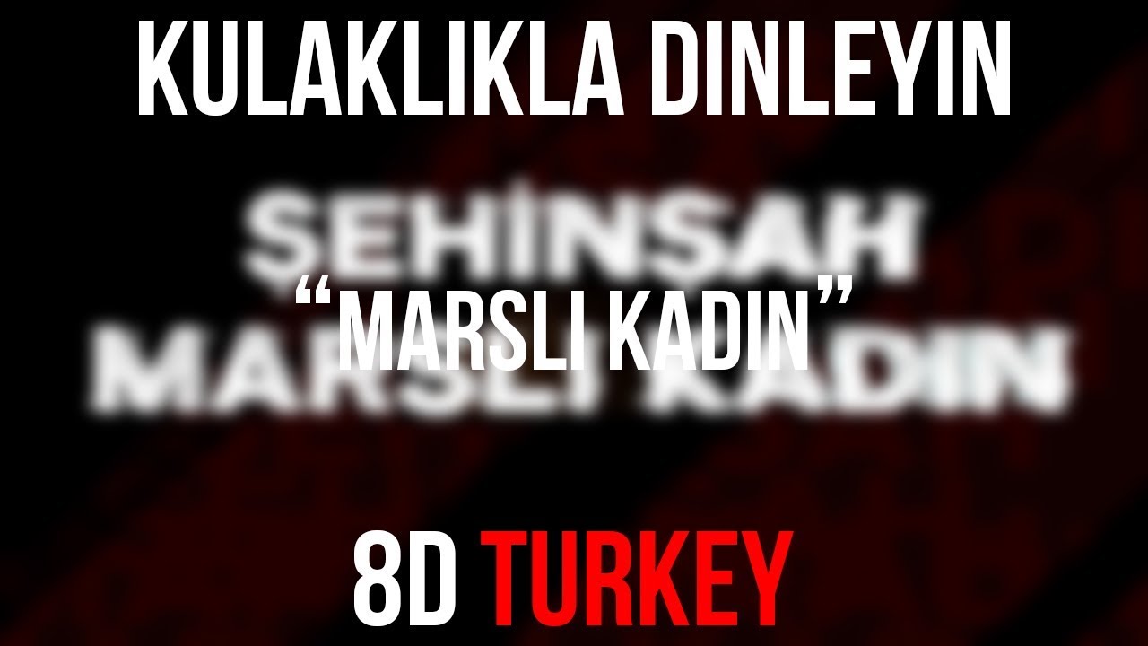 Şehinşah - Marslı Kadın (8D VERSION)