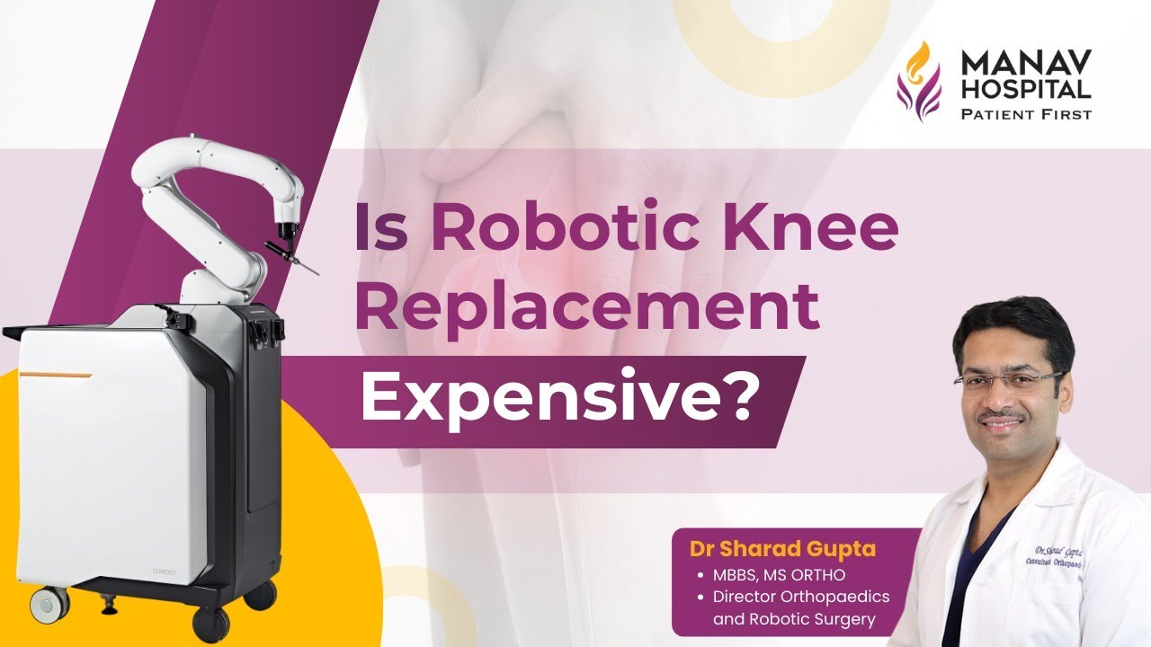 Is Robotic Knee Replacement Expensive? | Dr. Sharad Gupta at Manav Hospital