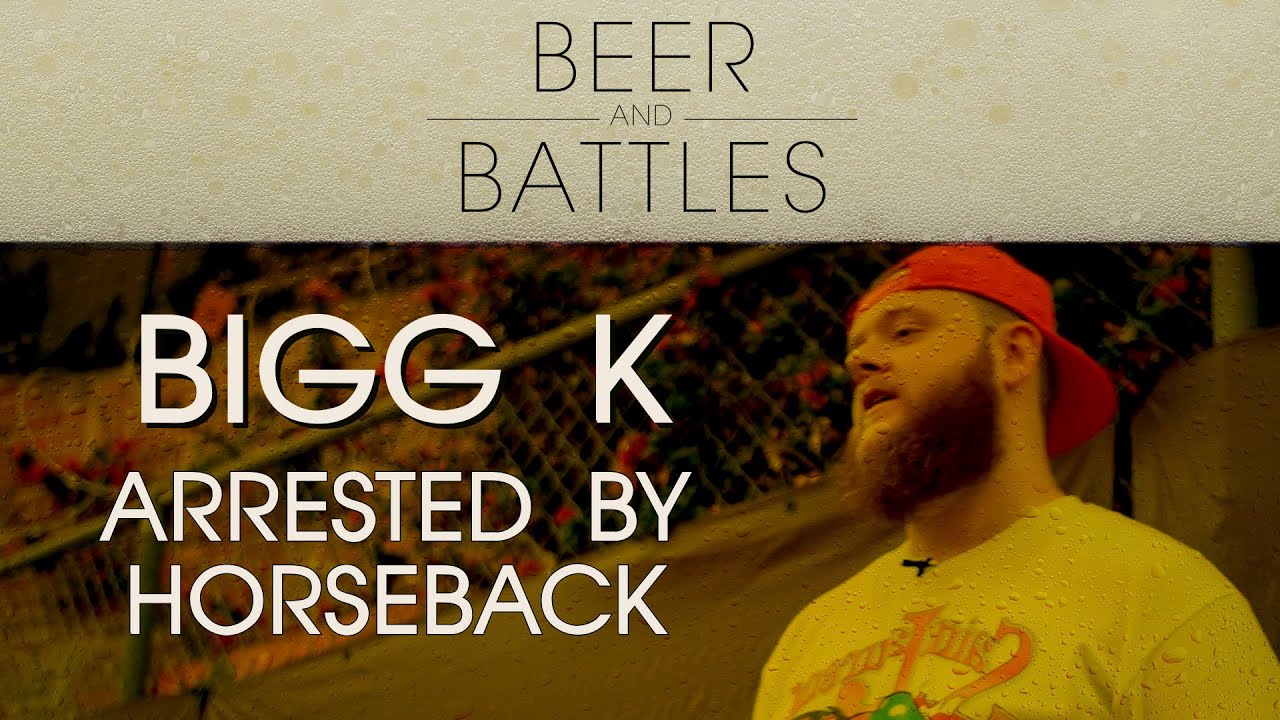 BEER & BATTLES: BIGG K - Arrested By Horseback