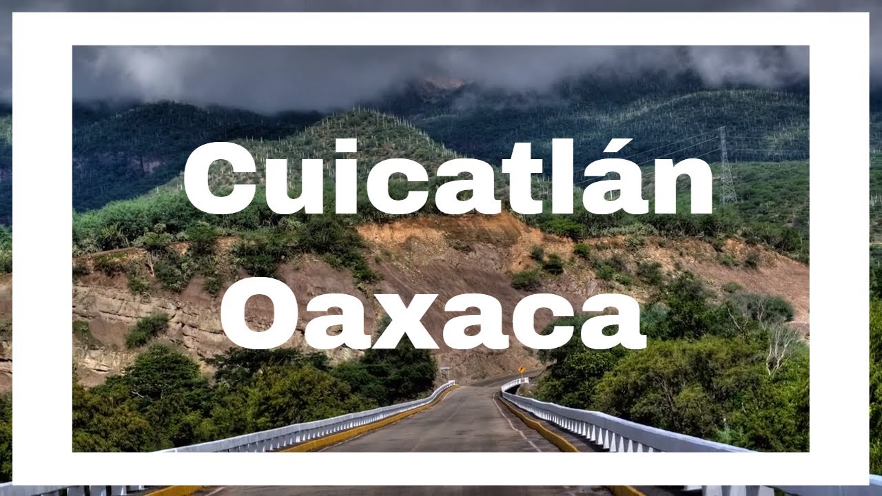 Visitando  Cuicatlán  Oaxaca y sus cañadas