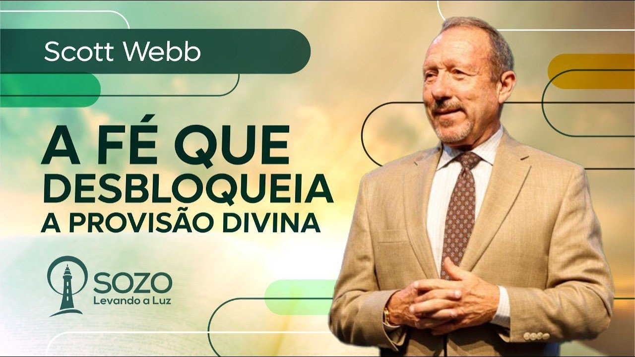 Scott Webb - A Fé que Desbloqueia a Provisão Divina