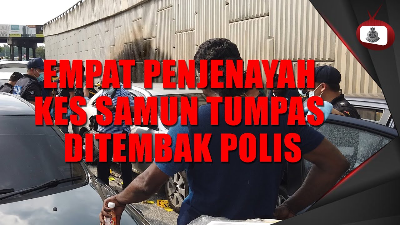 EMPAT PENJENAYAH KES SAMUN TUMPAS DITEMBAK POLIS - 