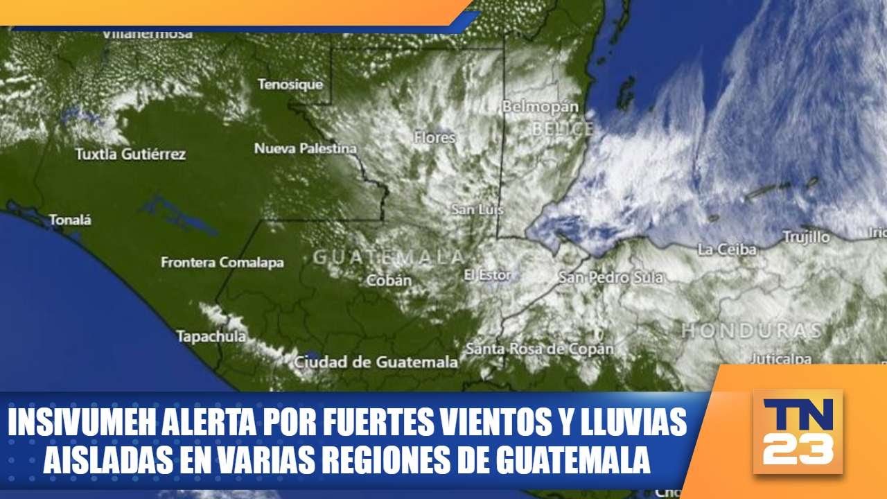 INSIVUMEH alerta por fuertes vientos y lluvias aisladas en varias regiones de Guatemala