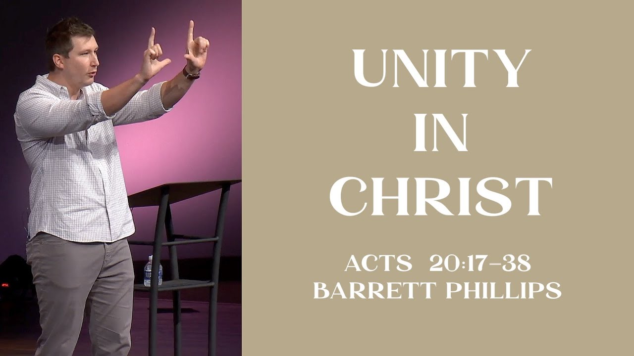 Unity in Christ  |  Acts 20:17-38  |  Barrett Phillips