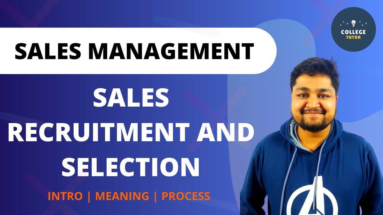 Introduction to Recruitment and Selection | Selection Process | Sales Management