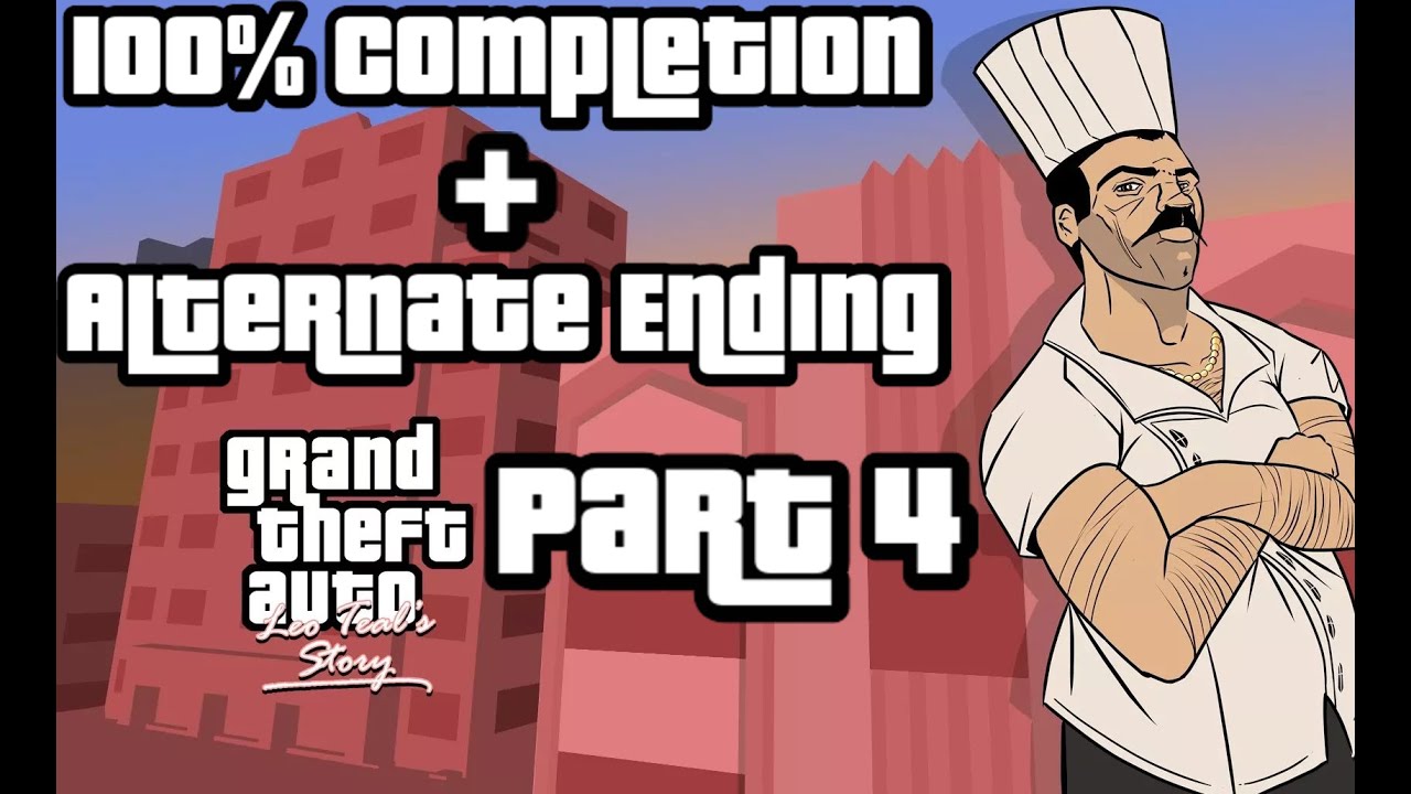 GTA: Leo Teal's Story Walkthrough - Part 4 100% Completion + Alternate Ending