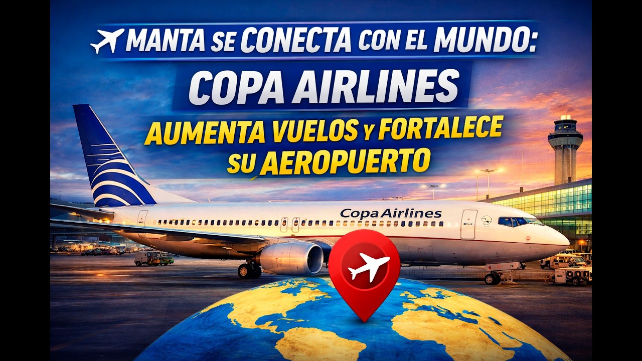✈️ Manta se conecta con el mundo: Copa Airlines aumenta vuelos y fortalece su aeropuerto