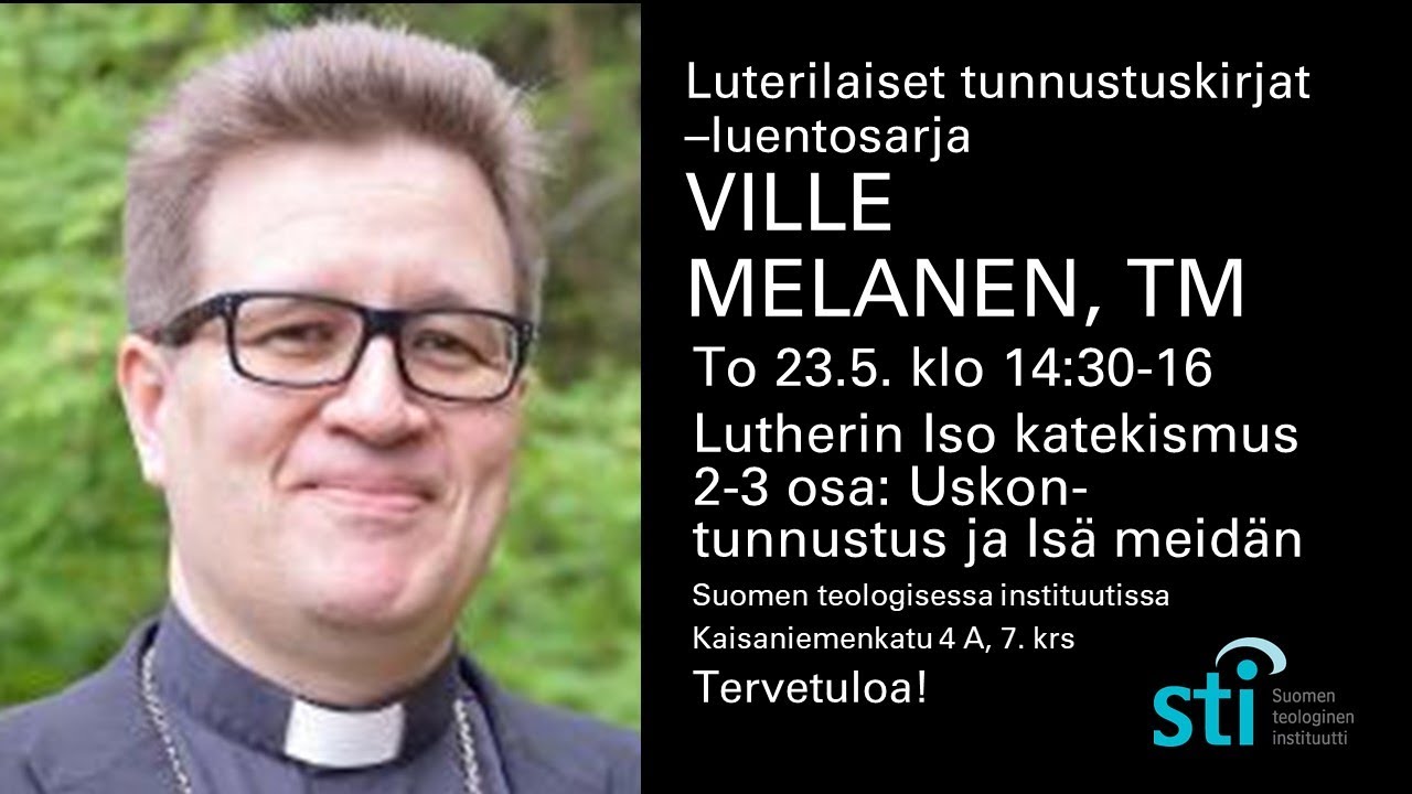 Lutherin Iso katekismus  2-3 osa: Uskon-tunnustus ja Isä meidän, Ville Melanen, TM,  23.5.2024