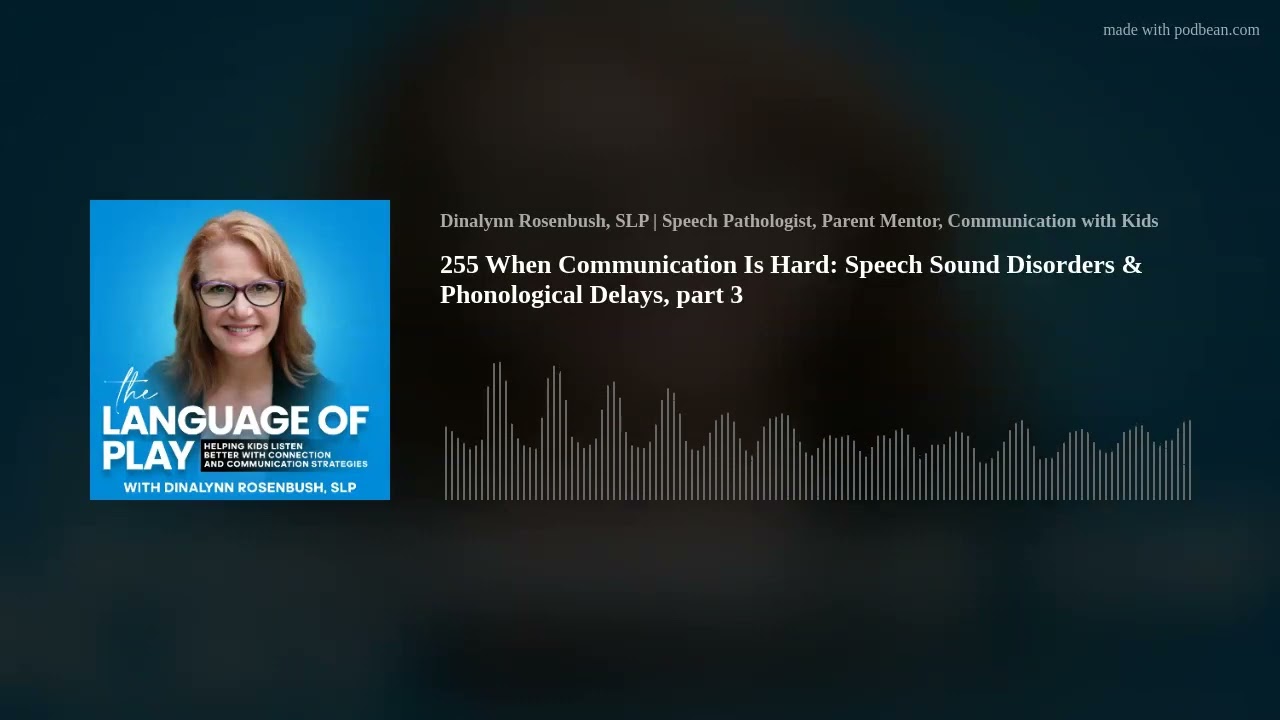 255 When Communication Is Hard: Speech Sound Disorders & Phonological Delays, part 3