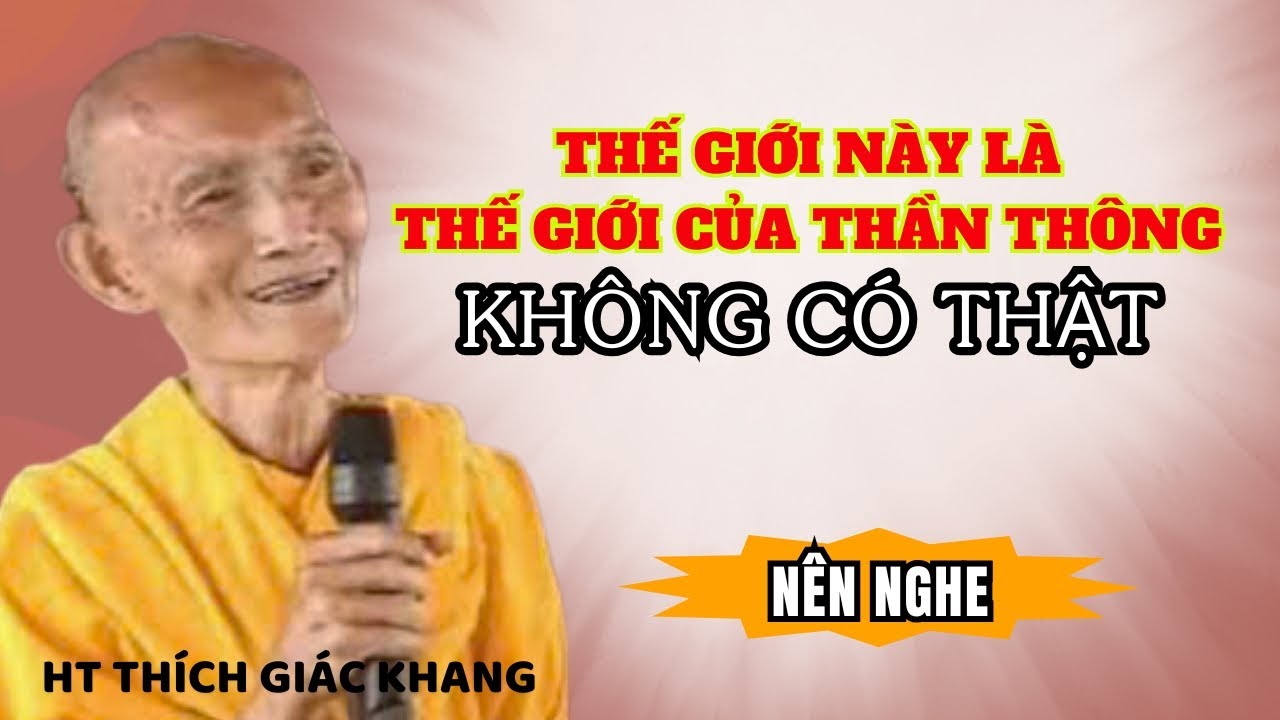 THẾ GIỚI NÀY LÀ THẾ GIỚI CỦA THẦN THÔNG, KHÔNG CÓ THẬT| HT THÍCH GIÁC KHANG #sưkhang