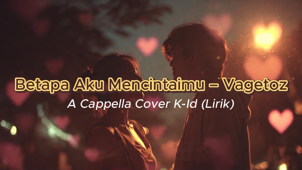 Betapa Aku Mencintaimu – Vagetoz | A Cappella Cover K-Id (Lirik)