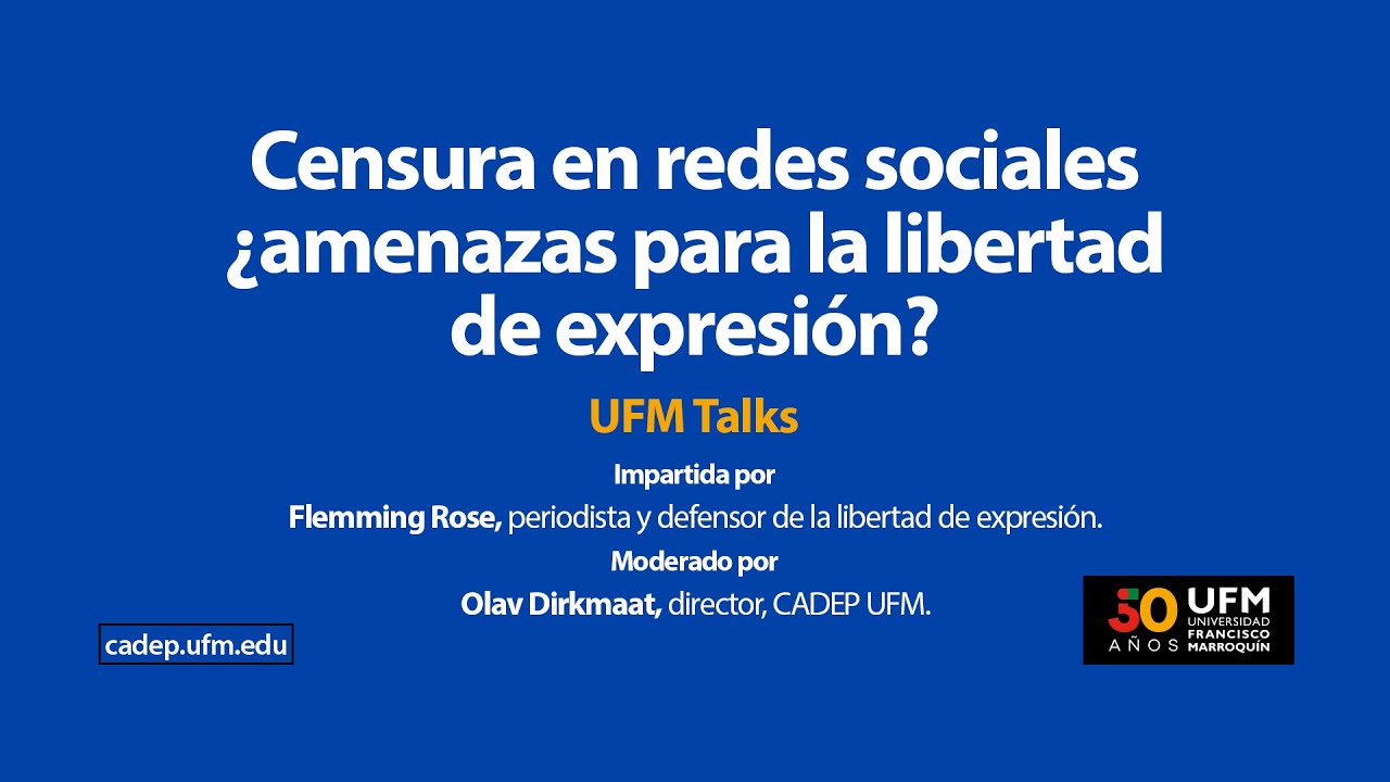 Censura en redes sociales &iquest;amenazas para la libertad de expresi&oacute;n? | UFM Talks