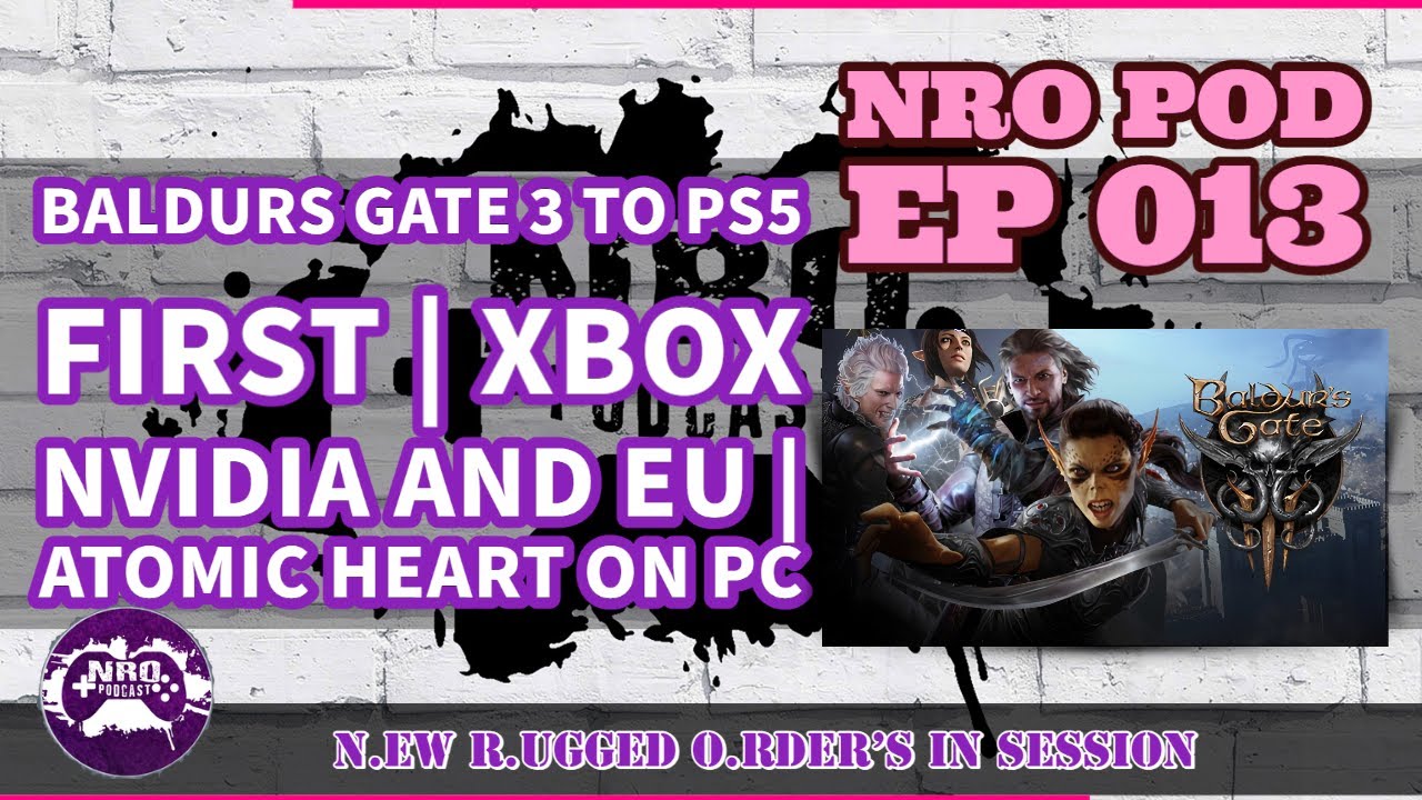 🟢 NRO Podcast EP13 - Baldurs Gate 3 Controversy | Xbox Nvidia Deal | Atomic Heart PC