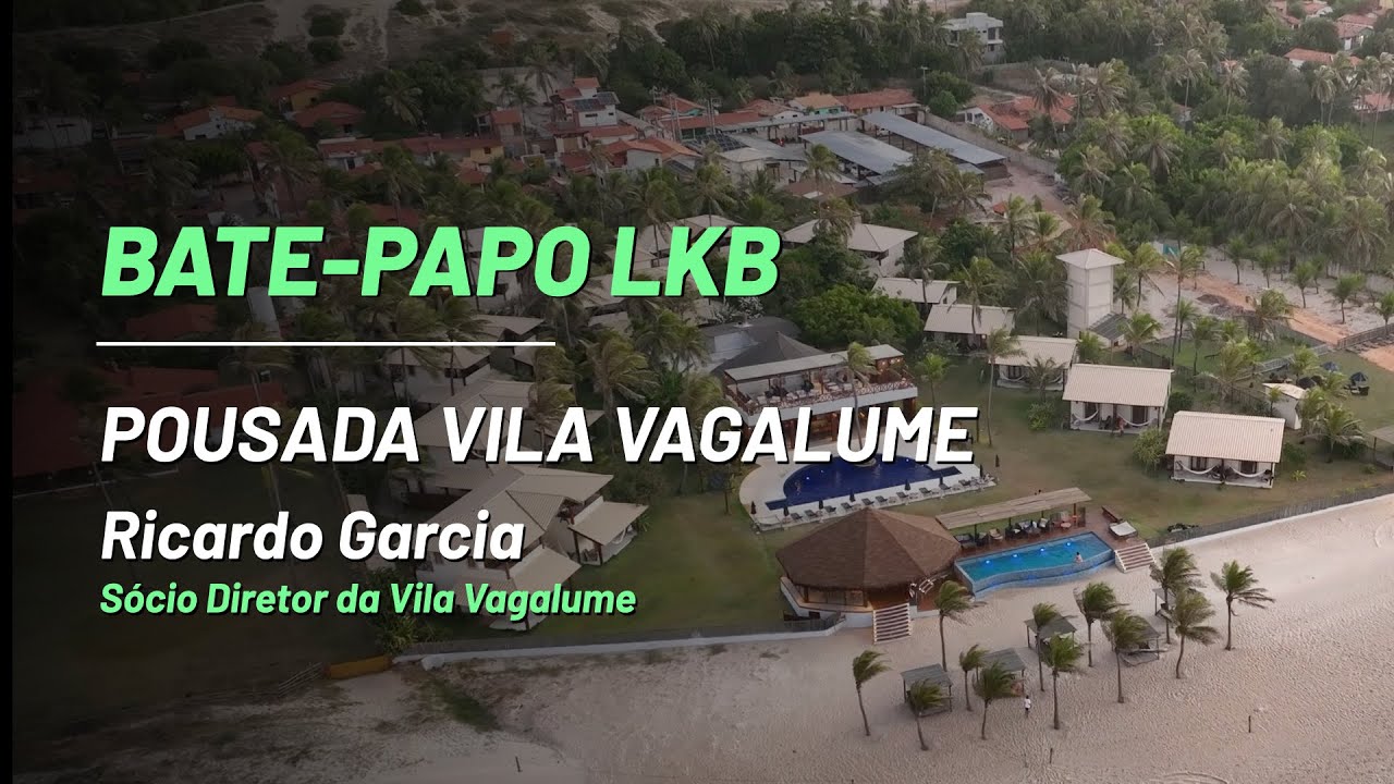 Experiência única e exclusividade na Vila Vagalume - Guajiru | BATE-PAPO LKB