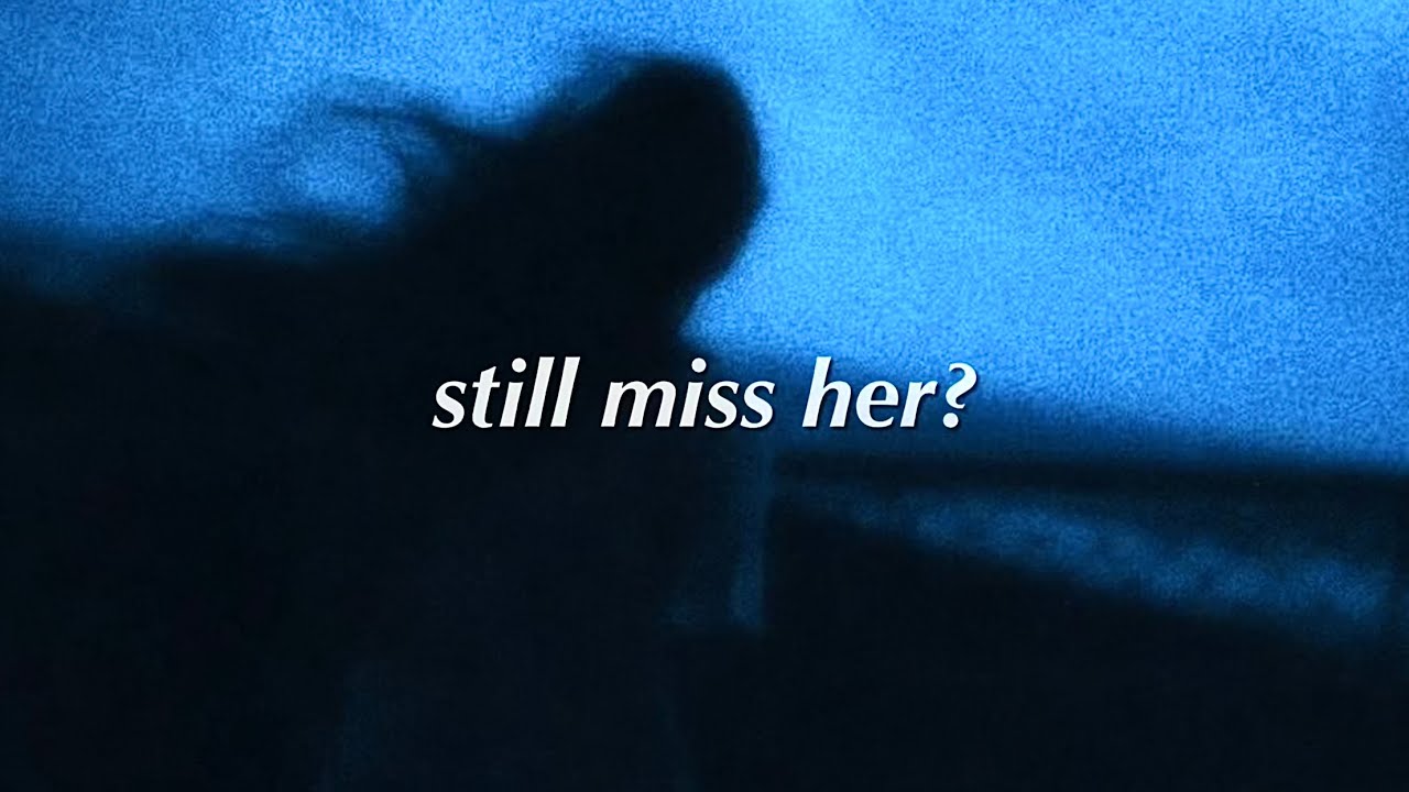 still miss her?