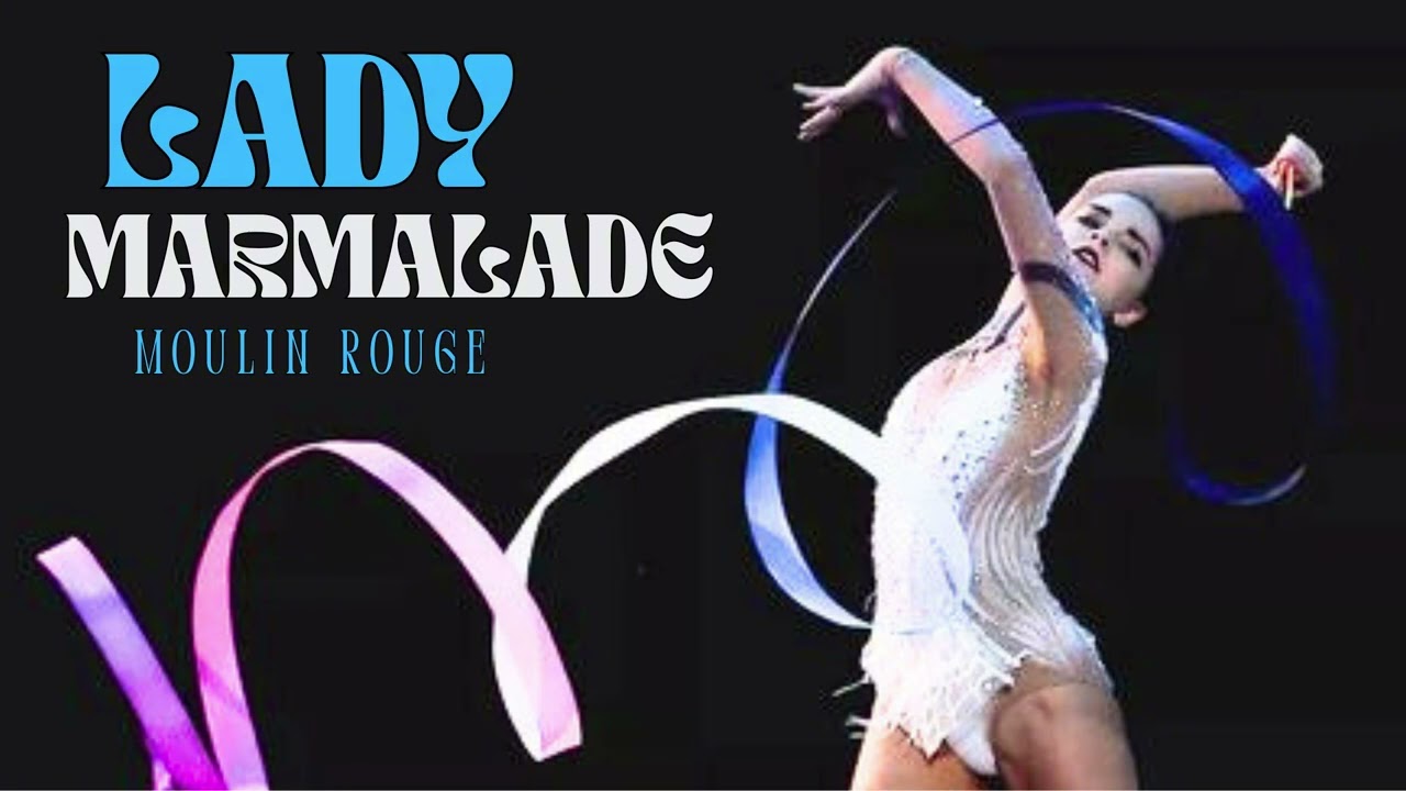 LADY MARMALADE - Moulin Rouge | M&Uacute;SICA PARA GIMNASIA R&Iacute;TMICA / Rhythmic Gymnastics Music