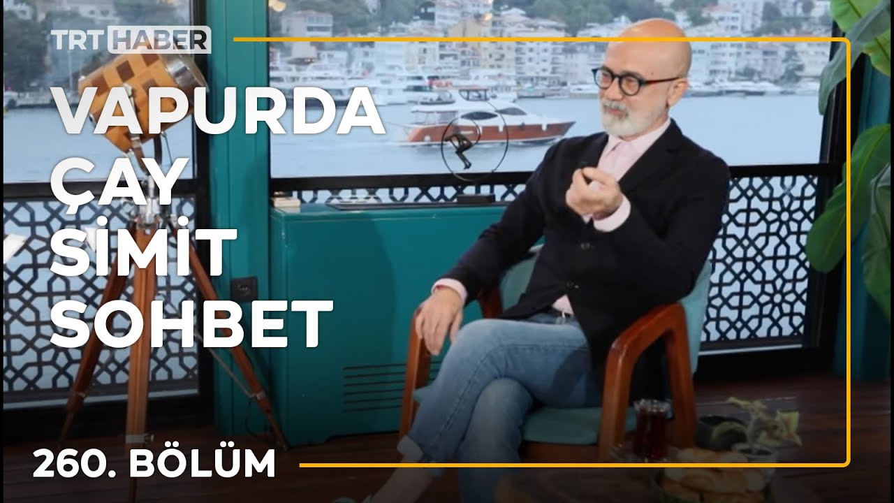 Vapurda &Ccedil;ay Simit Sohbet 260. B&ouml;l&uuml;m - Durul Bazan