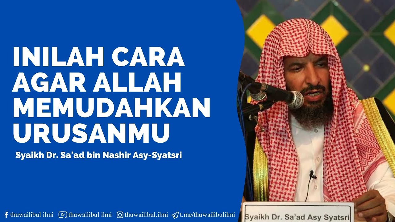 Inilah Cara Agar Allah Memudahkan Urusanmu | Syaikh Dr. Sa'ad bin Nashir Asy-Syatsri