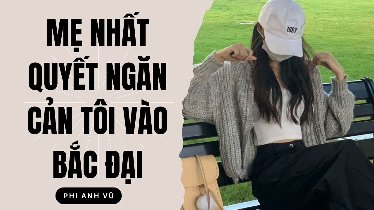 [Truyện Audio] Mẹ Nhất Quyết Ngăn Cản Tôi Vào Bắc Đại | Phi Anh Vũ