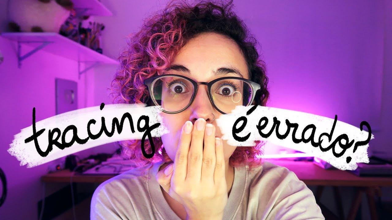 FAZER TRACING É ERRADO?