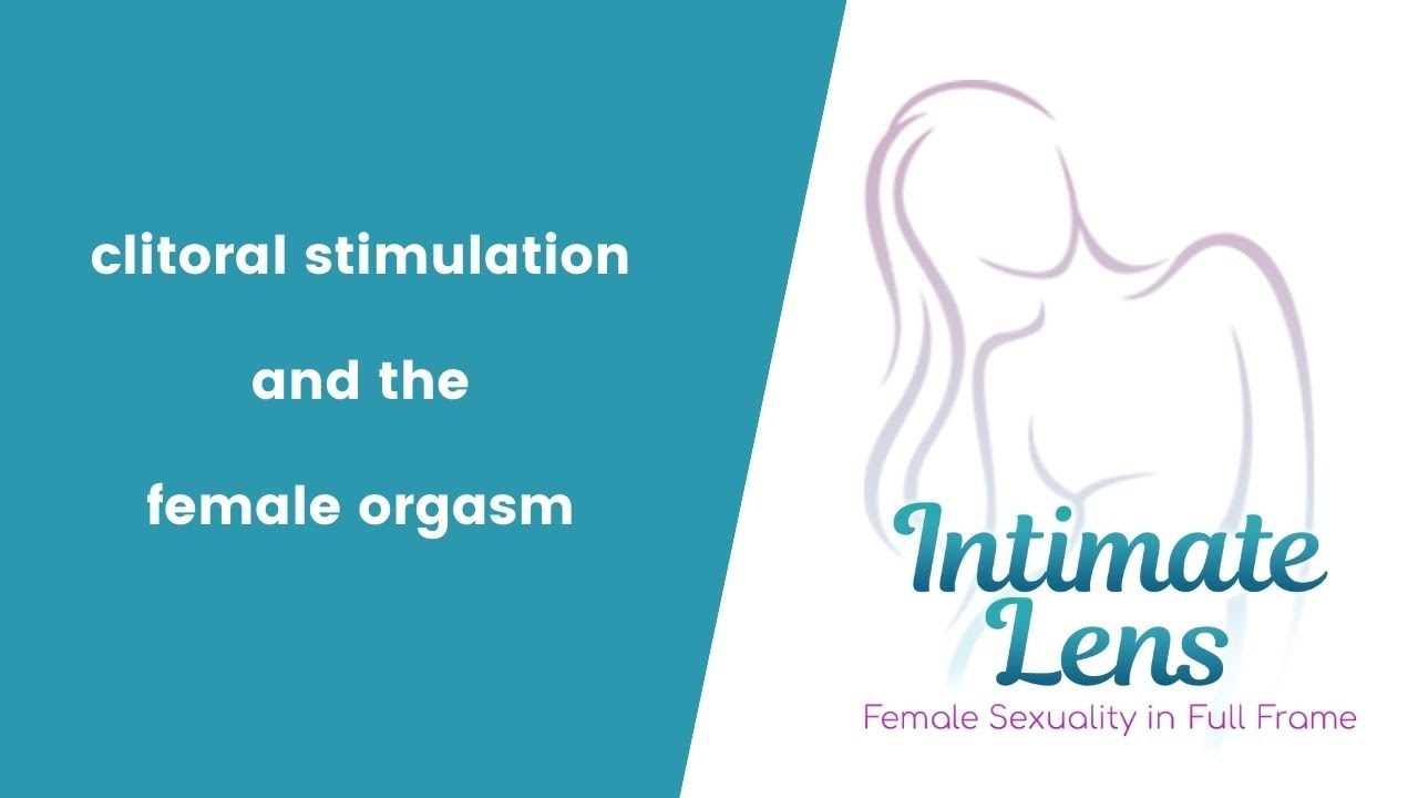 Clitoral Stimulation and The Female Orgasm | Clitoris and Lubrication
