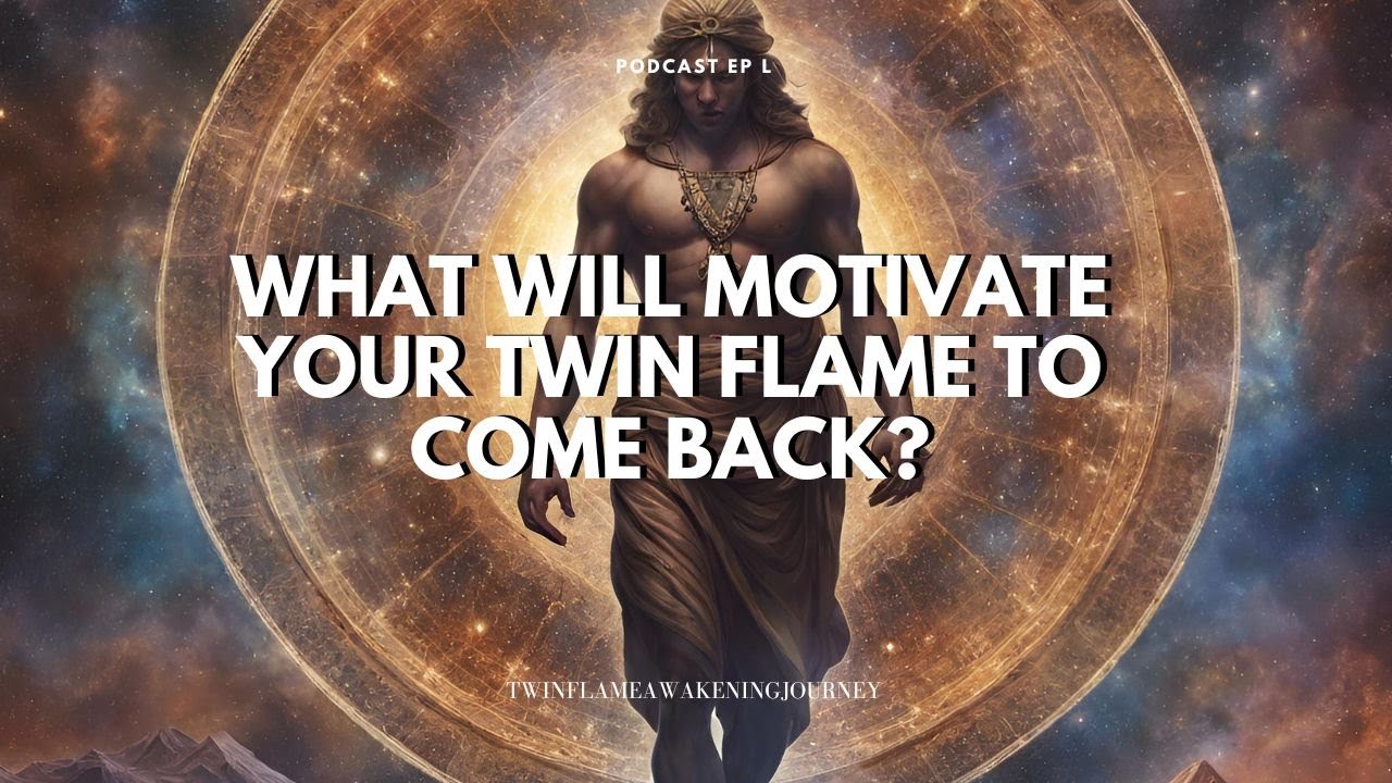 What will motivate a twin flame to come back?