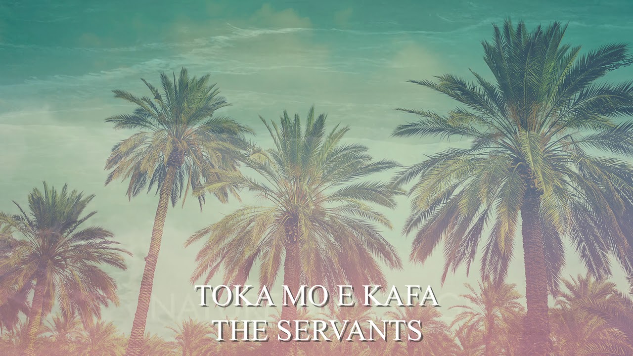 TOKA MOE KAFA - THE SERVANTS