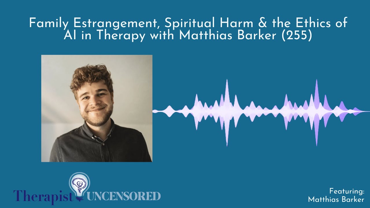 Family Estrangement, Spiritual Harm & the Ethics of AI in Therapy with Matthias Barker (255)