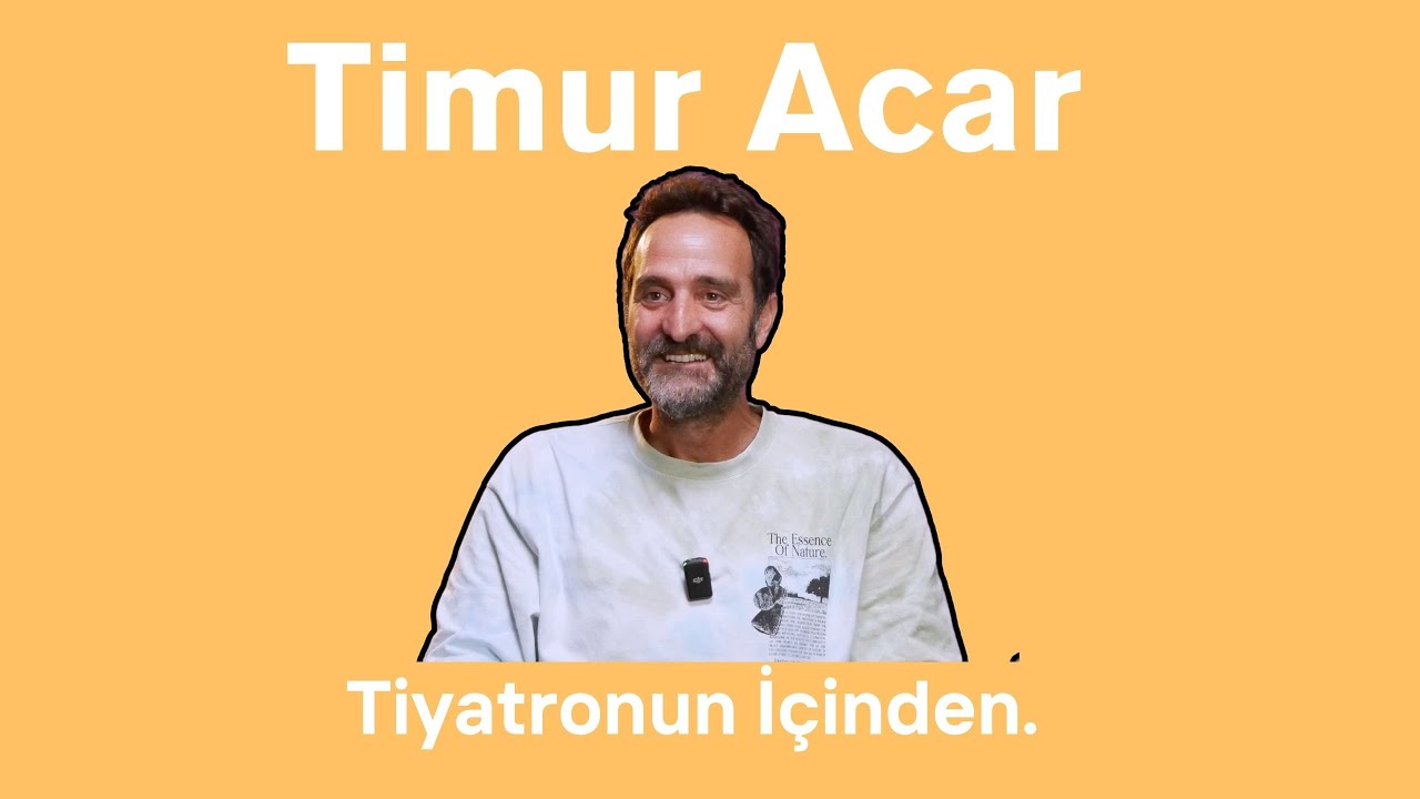 Timur Acar - Tiyatronun İçinden
