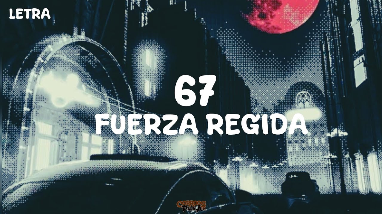 67- Fuerza Regida (Video Letra/Lyrics(2026)