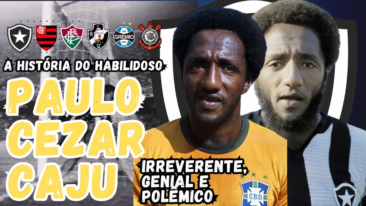 IRREVERENTE,GENIAL E POLÊMICO, A HISTÓRIA DO CRAQUE "PAULO CEZAR CAJU"