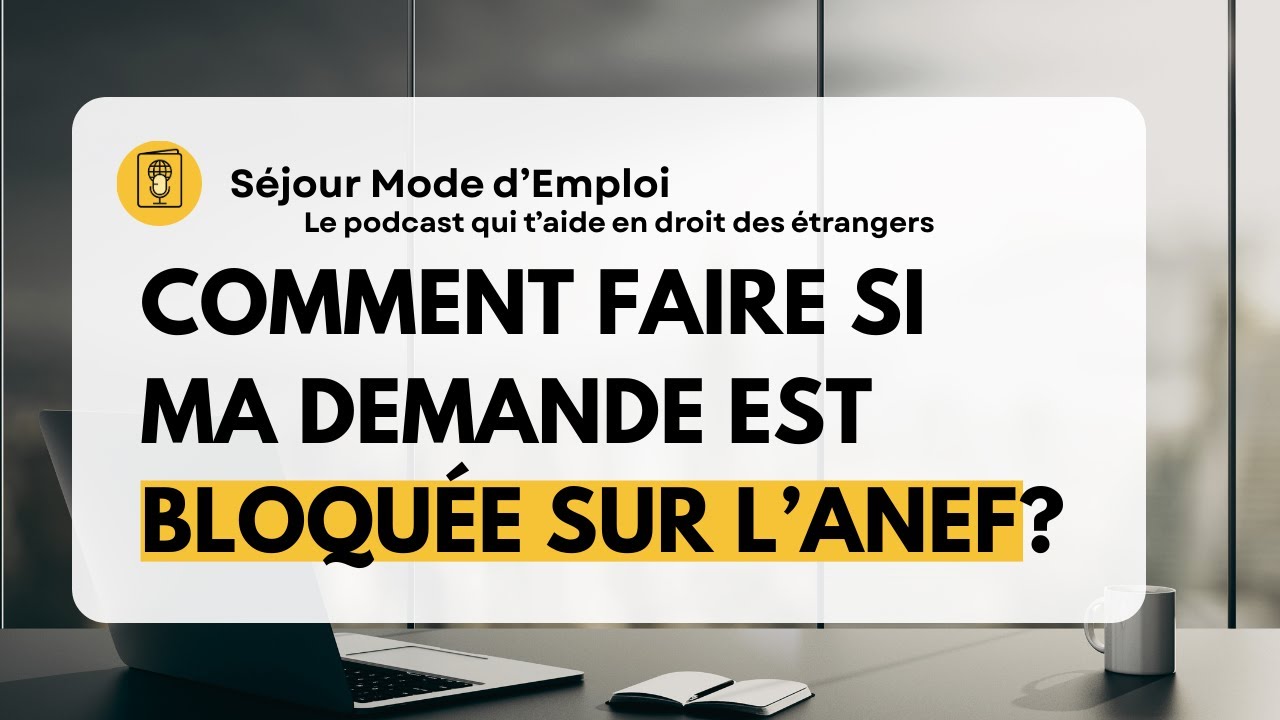 COMMENT FAIRE SI MA DEMANDE EST BLOQUEE SUR L'ANEF? (Séjour Mode d'Emploi - Episode 11)