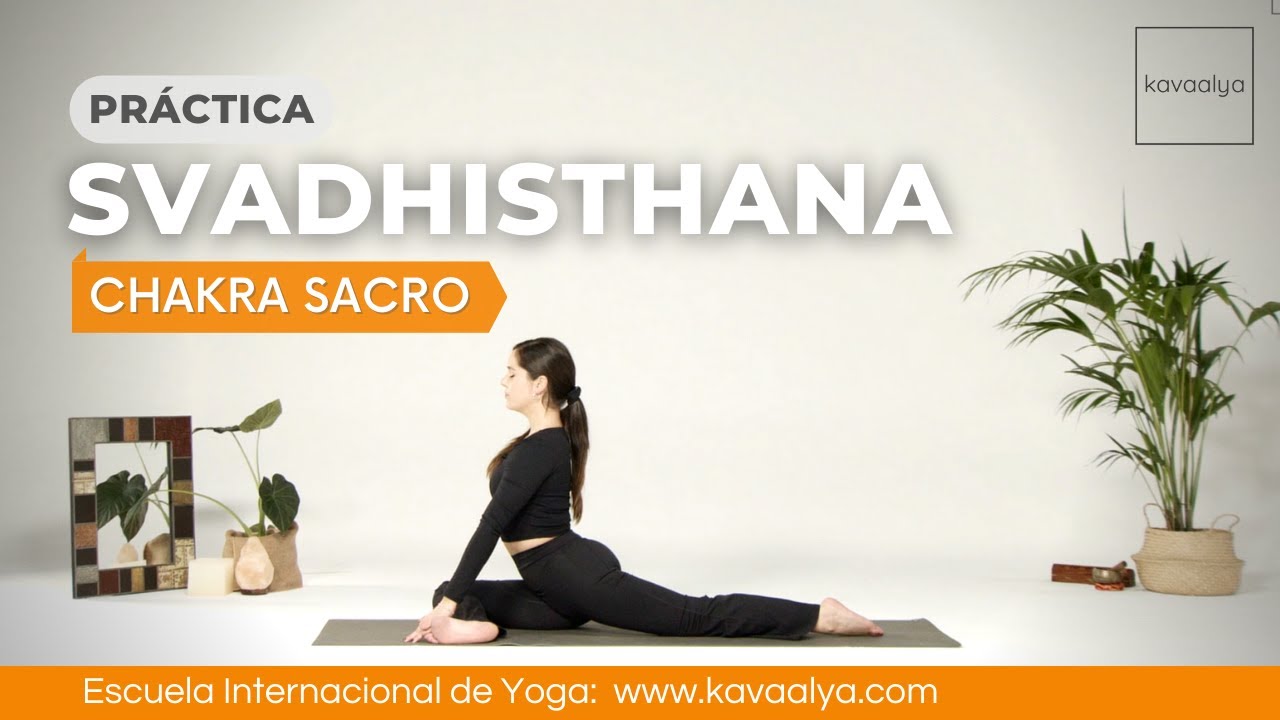 Yoga para equilibrar el segundo chakra: SVADHISTHANA | Kavaalya
