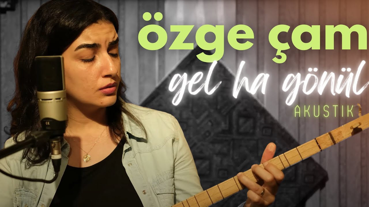 ÖZGE ÇAM | Gel Ha Gönül Havalanma ( Akustik )