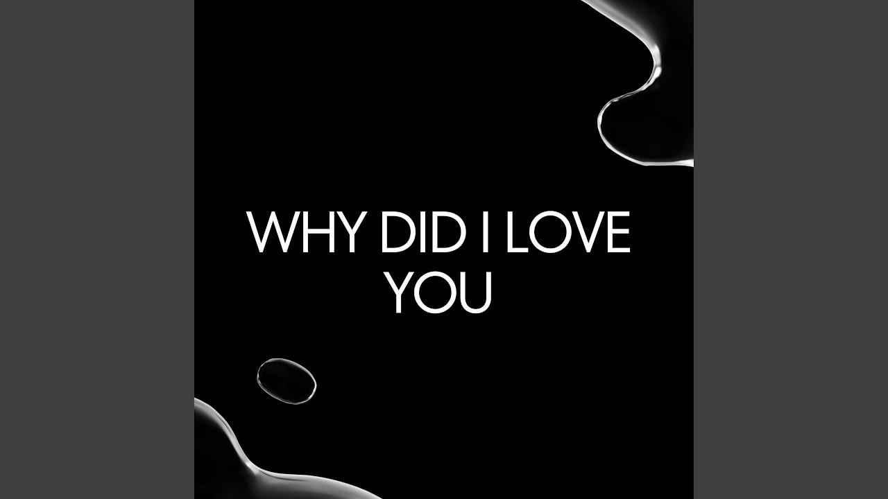 Why Did I Love You