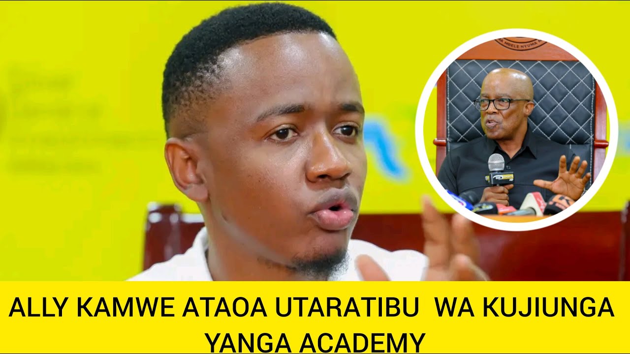 ALLI KAMWE ATANGAZA UTARATIBU WA KUJIUNGA NA YANGA ACADEMY