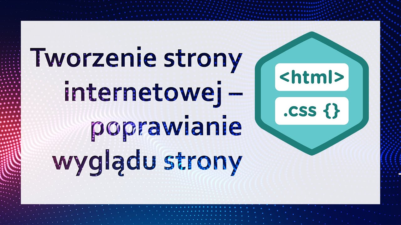 Tworzenie strony internetowej – poprawianie wyglądu strony