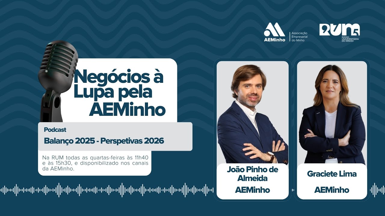 Negócios à Lupa pela AEMinho com João Pinho de Almeida e Graciete Lima