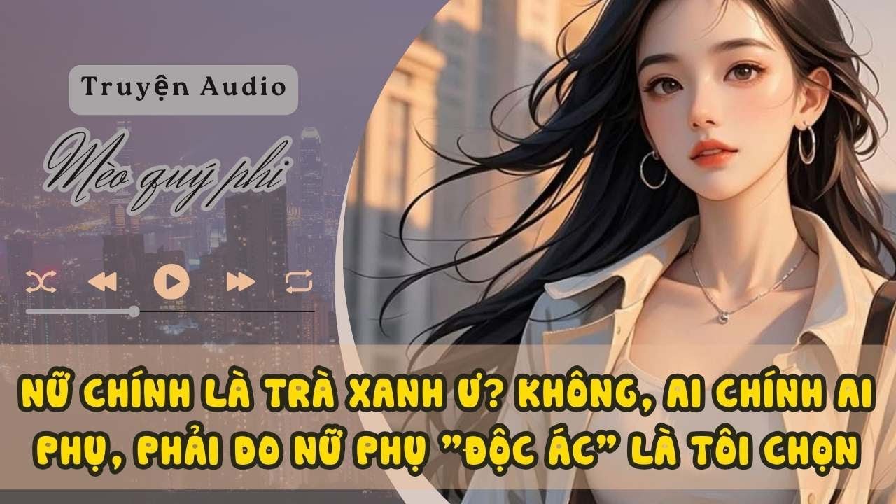 NỮ CHÍNH LÀ TRÀ XANH Ư? AI CHÍNH AI PHỤ, PHẢI DO NỮ PHỤ 